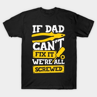 If Dad Can't Fix It We're All Screwed T-Shirt